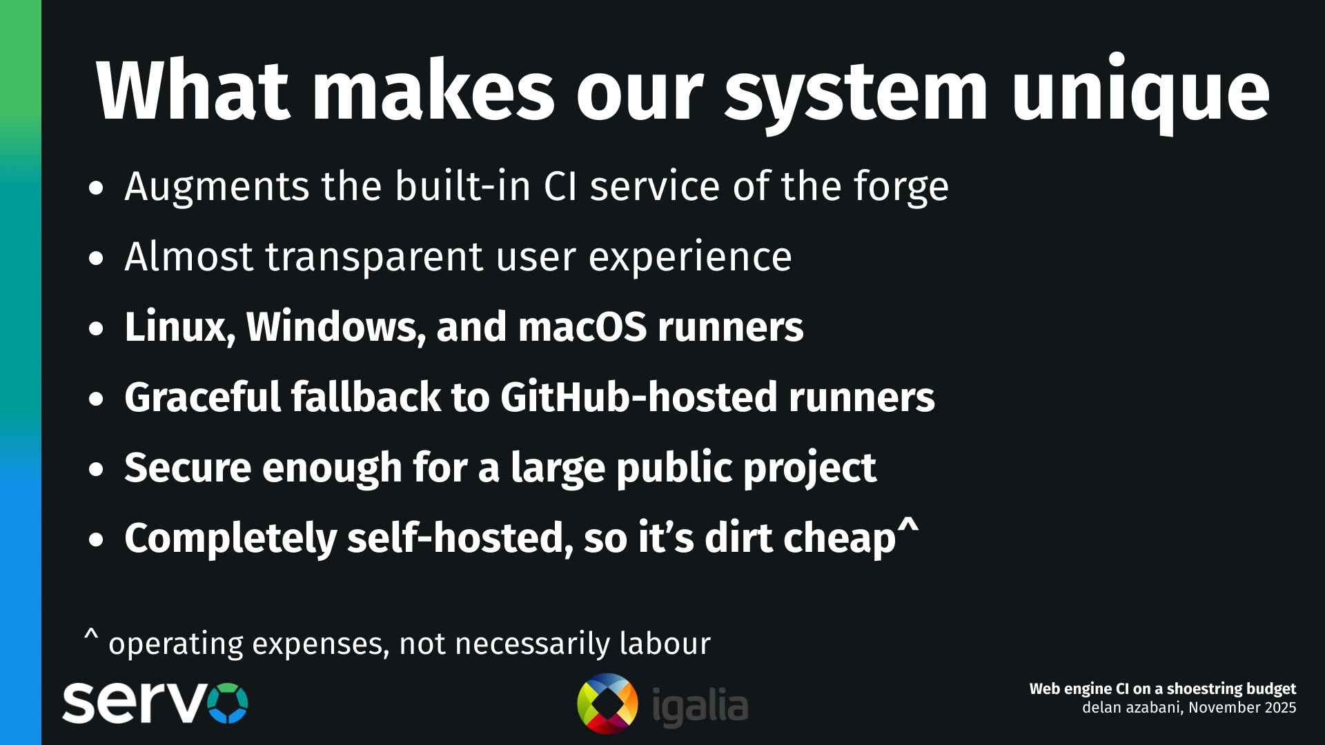 What makes our system unique
- Augments the built-in CI service of the forge
- Almost transparent user experience
- Linux, Windows, and macOS runners
- Graceful fallback to GitHub-hosted runners
- Secure enough for a large public project
- Completely self-hosted, so it's dirt cheap^

^ operating expenses, not necessarily labour