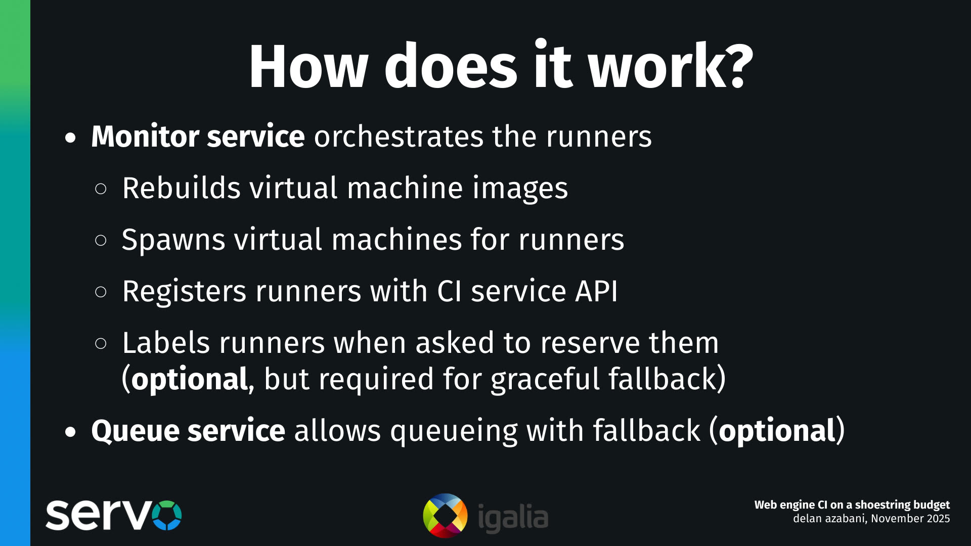 How does it work?
- Monitor service orchestrates the runners
    - Rebuilds virtual machine images
    - Spawns virtual machines for runners
    - Registers runners with CI service API
    - Labels runners when asked to reserve them
      (optional, but required for graceful fallback) 
- Queue service allows queueing with fallback (optional)